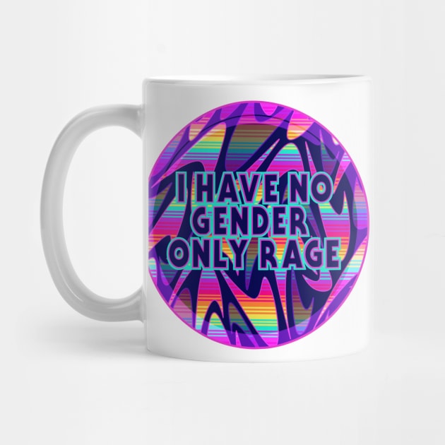 No Gender only Rage by Liz Disenchanted